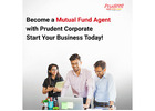 Become a Mutual Fund Agent with Prudent Corporate — Start Your Business Today